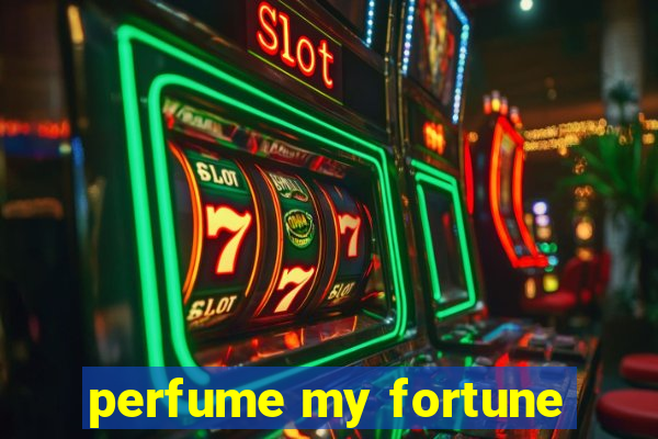 perfume my fortune